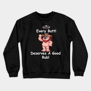 Every Butt! Derserves a Good Rub! Crewneck Sweatshirt